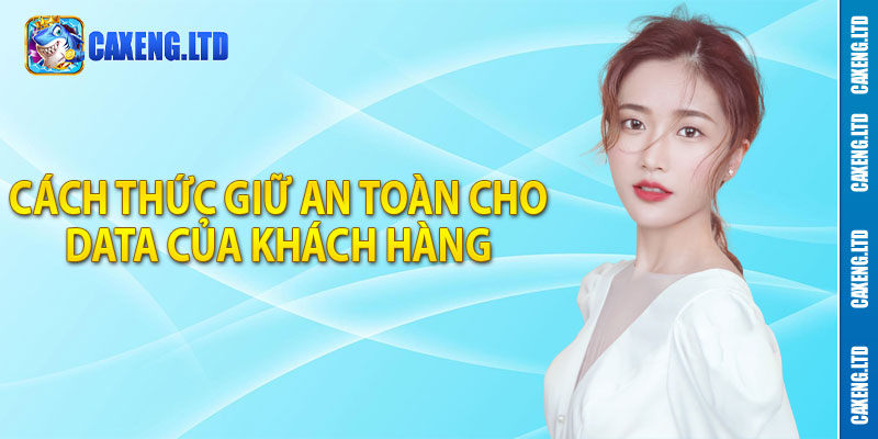 Cách thức giữ an toàn cho data của khách hàng