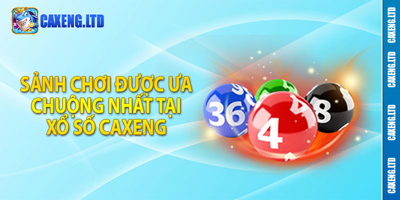 Sảnh chơi được ưa chuộng nhất tại xổ số Caxeng